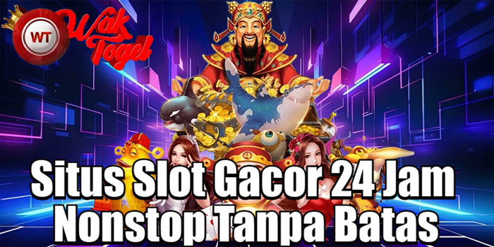 WAKTOGEL – Situs Slot Gacor 24 Jam Nonstop Tanpa Batas