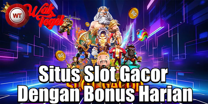 WAKTOGEL – Situs Slot Gacor Dengan Bonus Harian