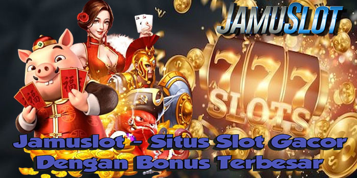 Jamuslot - Situs Slot Gacor Dengan Bonus Terbesar