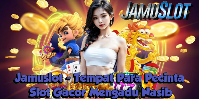 Jamuslot - Tempat Para Pecinta Slot Gacor Mengadu Nasib